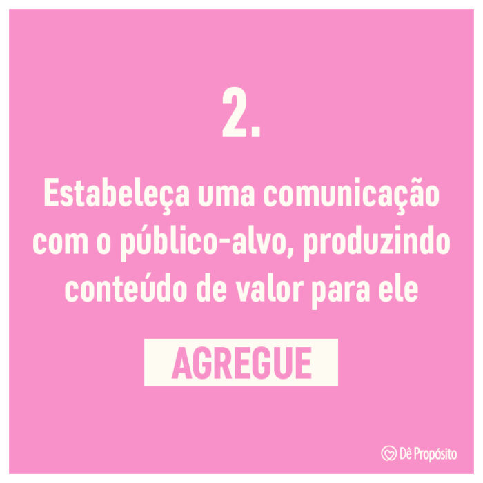 Passo dois para fazer sua marca um sucesso: Estabelecer uma comunicação com o público-alvo, produzindo conteúdo de valor para ele.