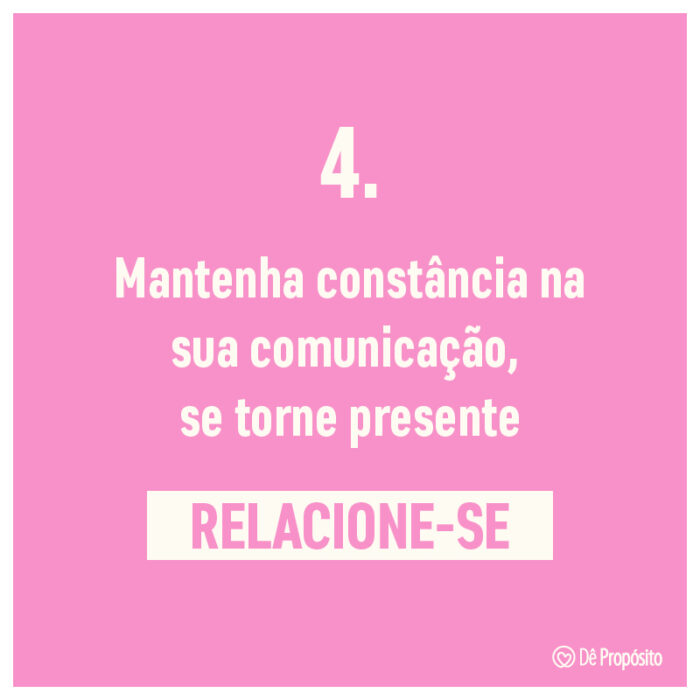 Passo quatro para construir uma marca de sucesso: Manter a consistência na comunicação e se tornar presente.